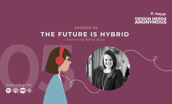 ThinkLab Design Nerds Anonymous podcast on the future of hybrid work with Gitlab's Betsy Bula